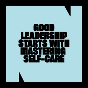 self care & good leadership self care and good leadership